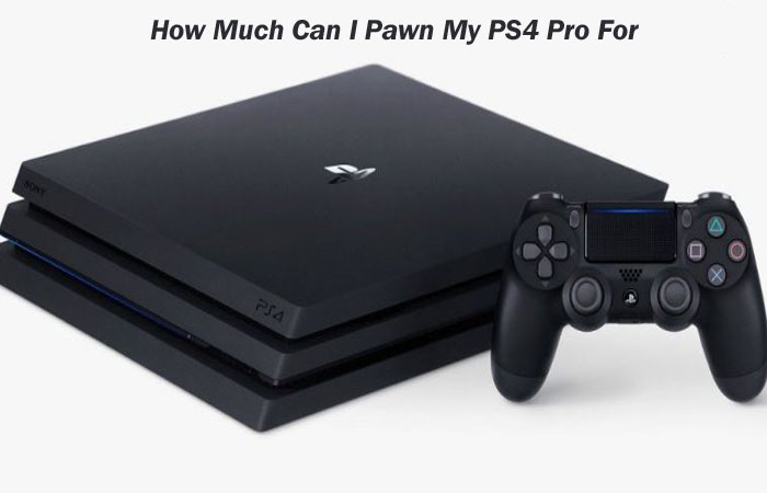 How much Can I Pawn My PS4 For