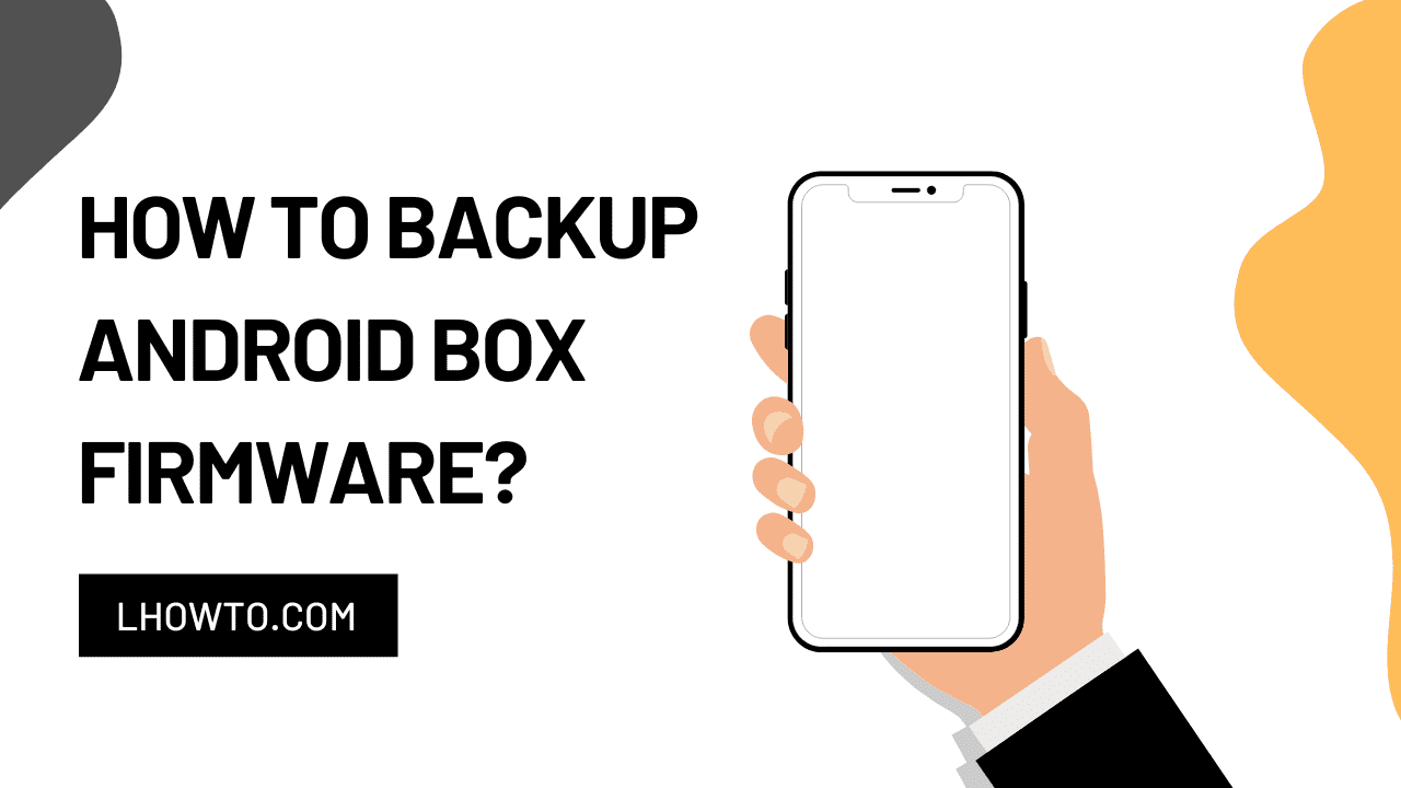 How to backup android box firmware?