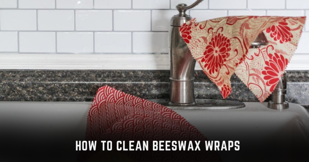 How to clean beeswax wraps