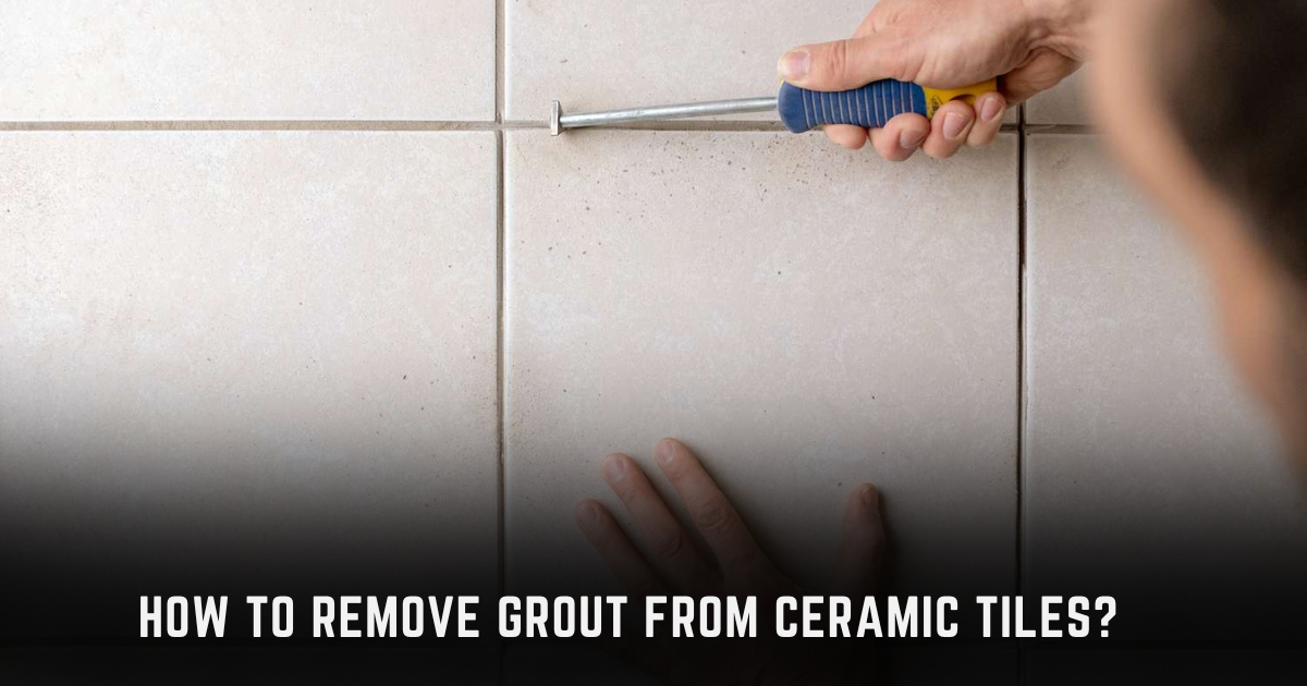 How to remove grout from ceramic tiles?