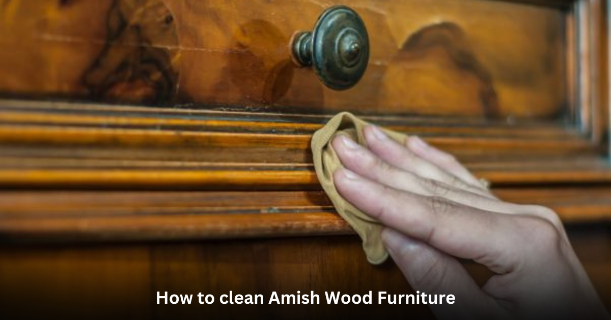 How to clean Amish Wood Furniture