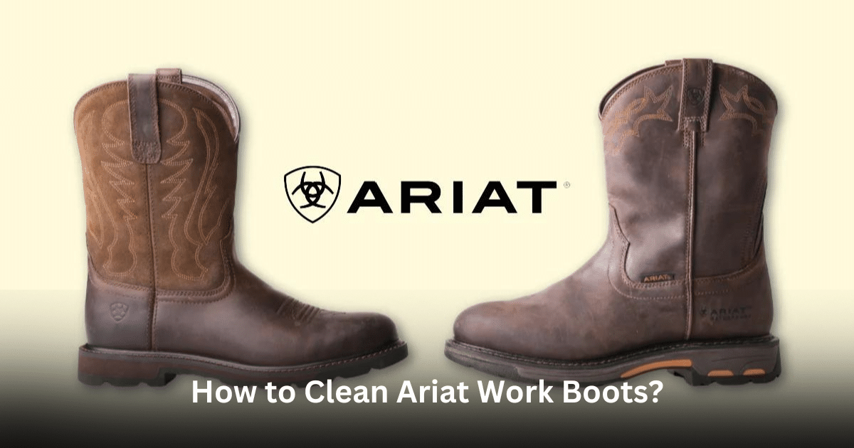 How to Clean Ariat Work Boots?