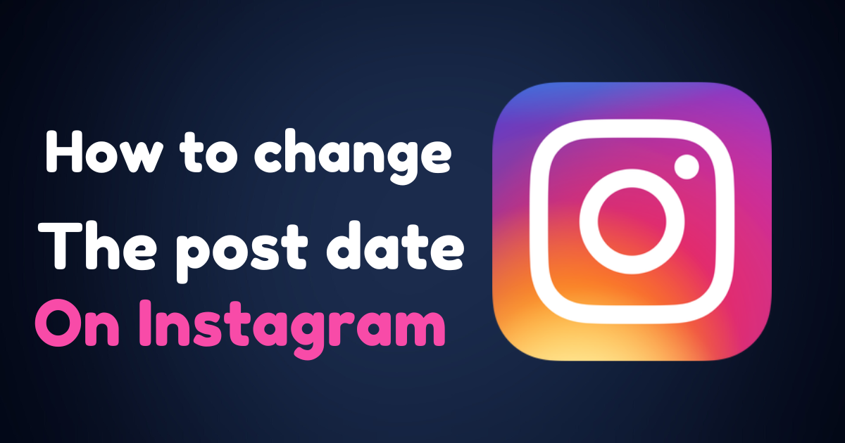 How to change the post date On Instagram in 2023