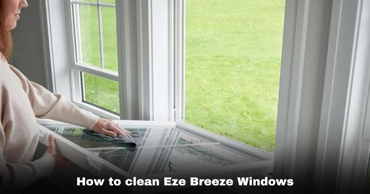 How to clean Eze Breeze Windows