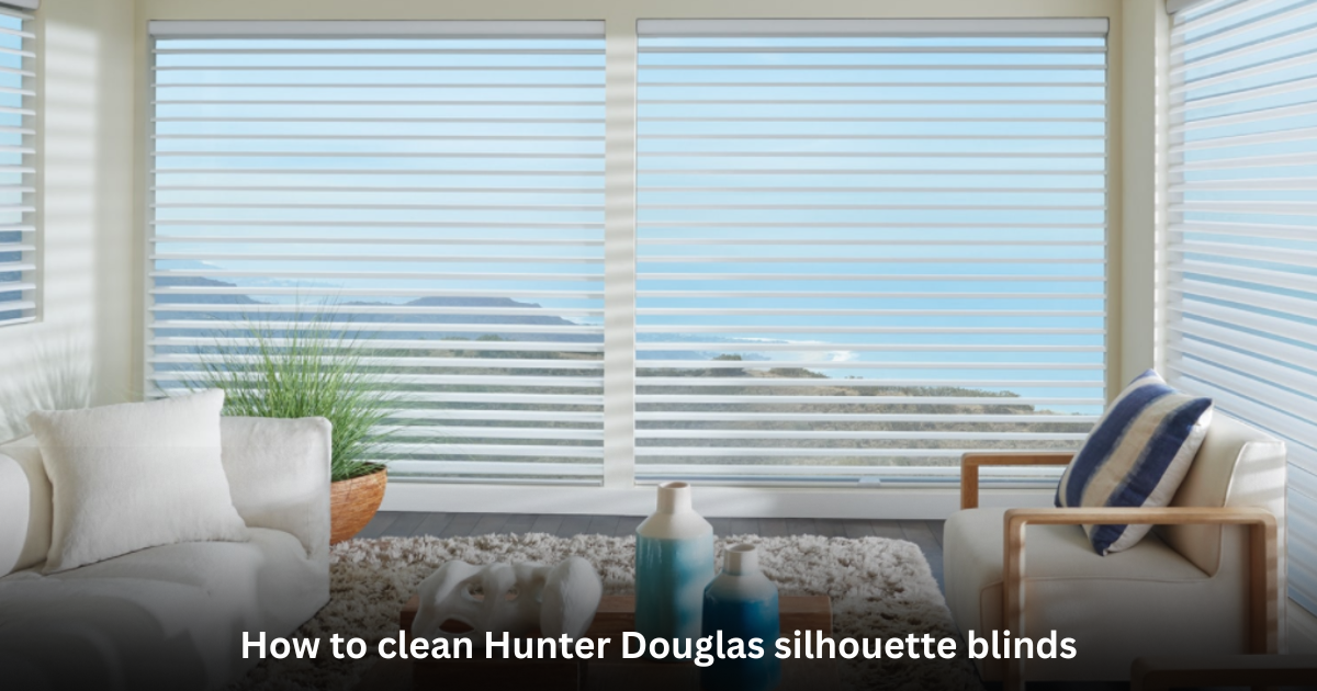 How to clean Hunter Douglas silhouette blinds