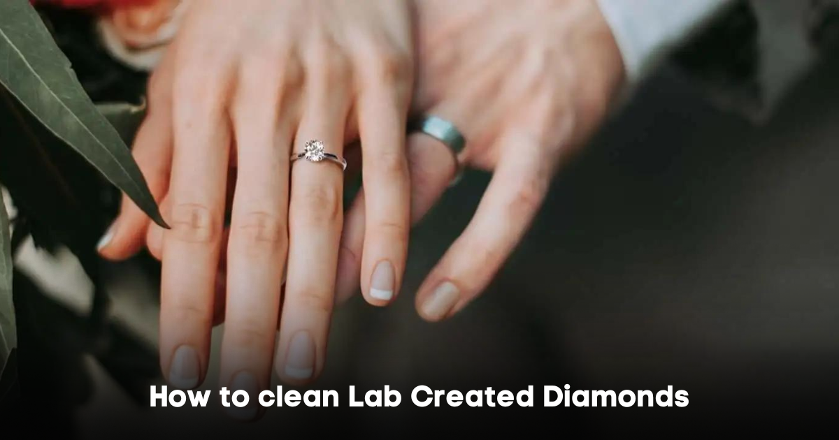 How to clean Lab Created Diamonds