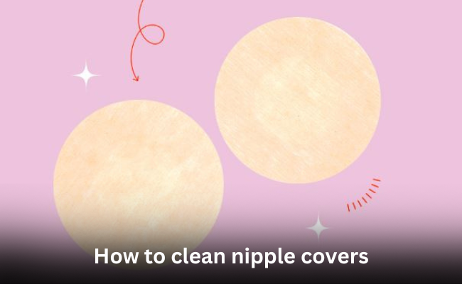 How to clean nipple covers