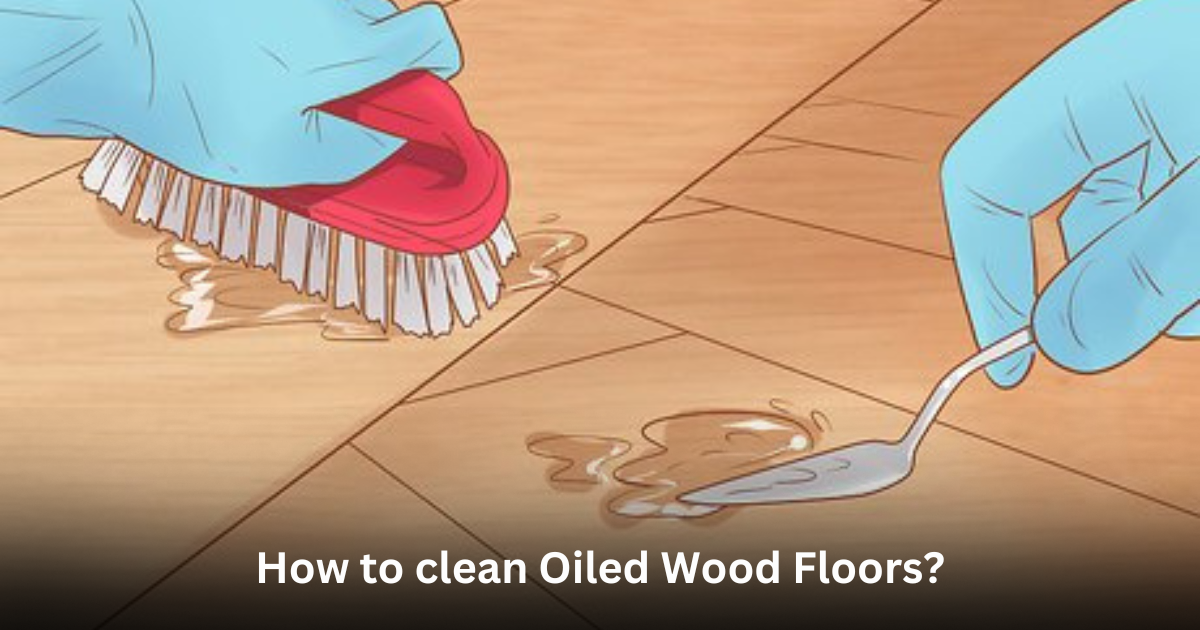 How to clean Oiled Wood Floors?