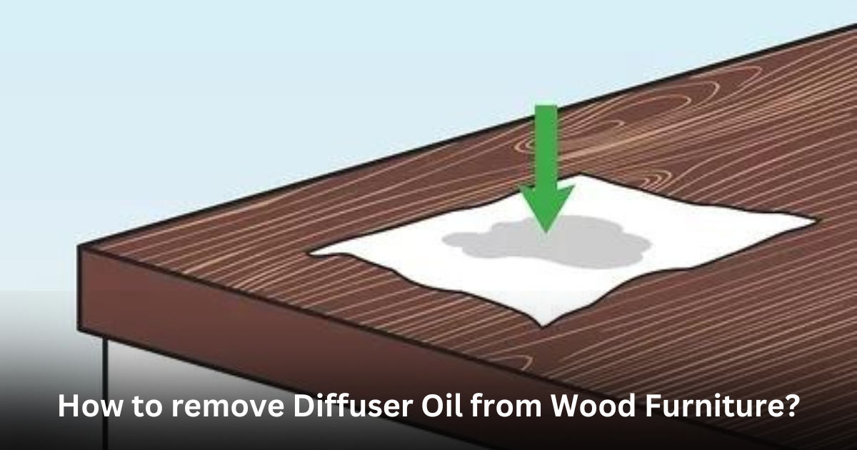 How to remove Diffuser Oil from Wood Furniture?