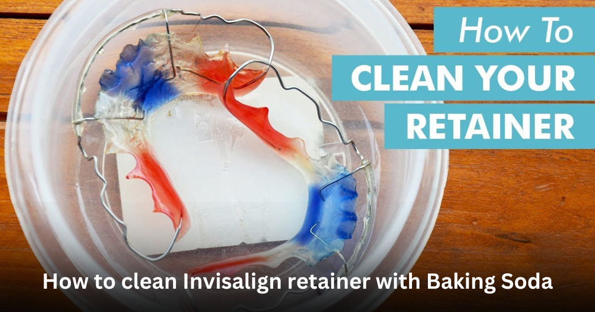 How to clean Invisalign retainer with Baking Soda