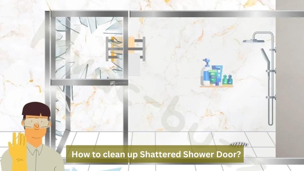 How to clean up Shattered Shower Door?