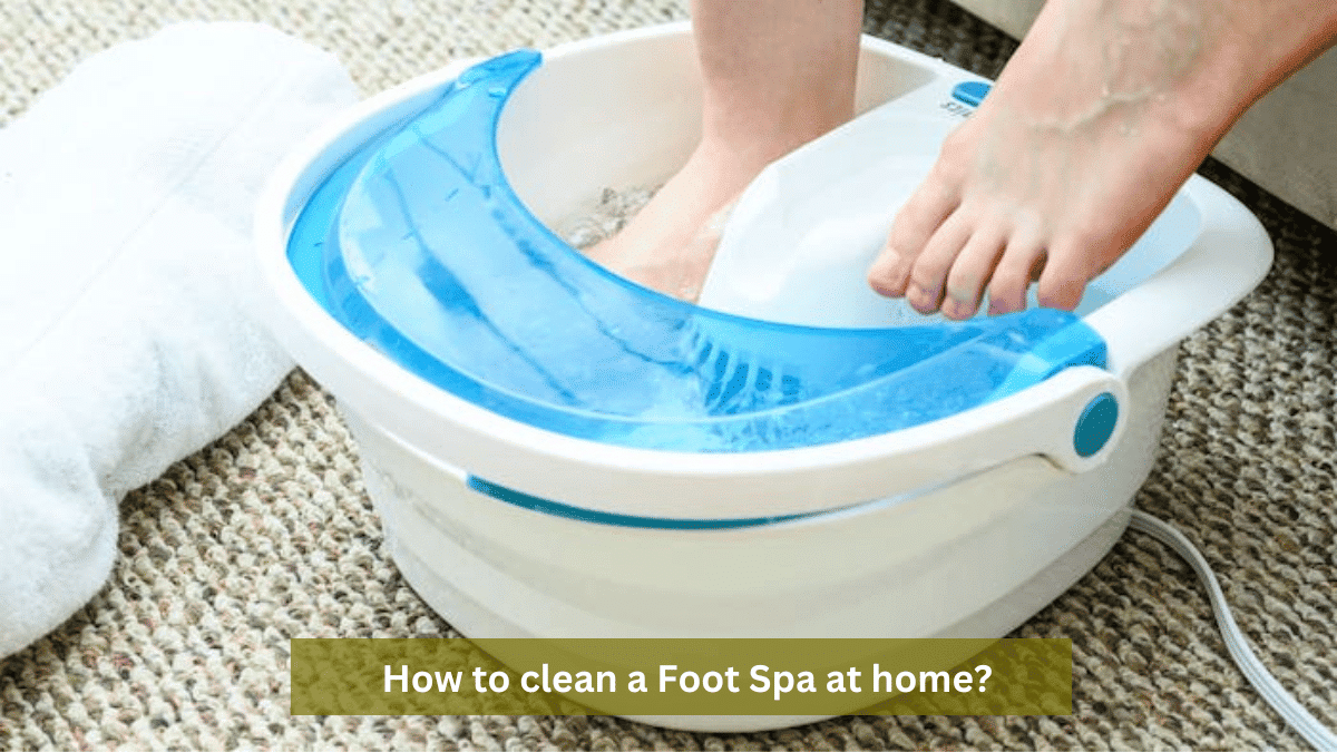 How to clean a Foot Spa at home?