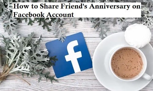 How to share Friends Anniversary on Facebook